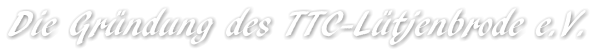 Die Gründung des TTC-Lütjenbrode e.V.