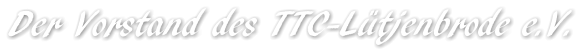 Der Vorstand des TTC-Lütjenbrode e.V.